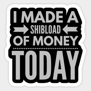 I made a SHIBload of money today (SHIBA INU crypto token) Sticker